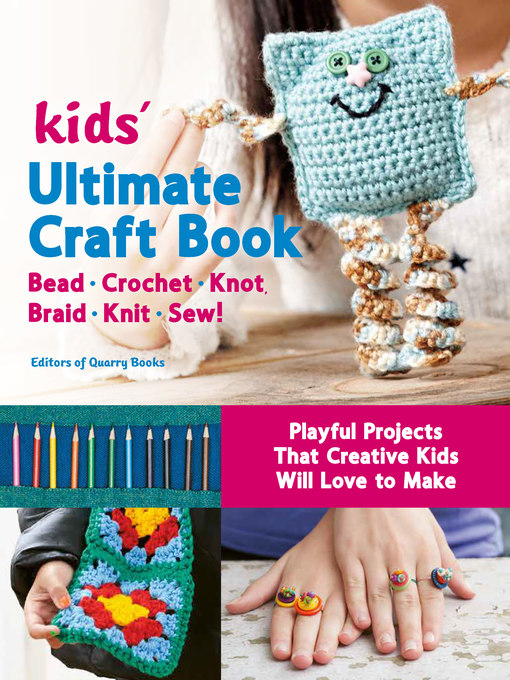 Title details for Kids' Ultimate Craft Book by Editors of Quarry Books - Available